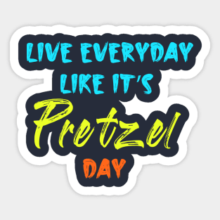 Live Every Day Like It's Pretzel Day Sticker